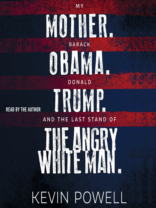 Title details for My Mother. Barack Obama. Donald Trump. and the Last Stand of the Angry White Man. by Kevin Powell - Available